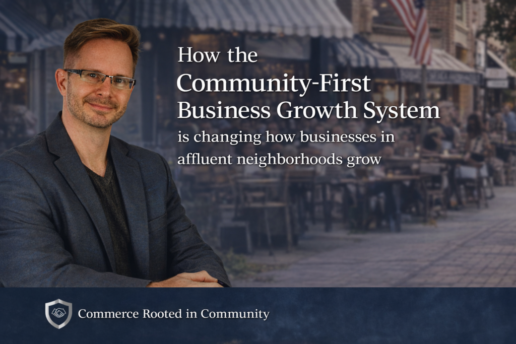 How the Community-First Business Growth System Is Changing How Businesses in Affluent Neighborhoods Grow